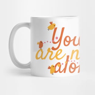 You Are Not Alone Message with Cute Birds and Flowers Mug